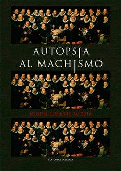 AUTOPSIA AL MACHISMO, de LORENTE ACOSTA, MIGUEL | portada del libro
