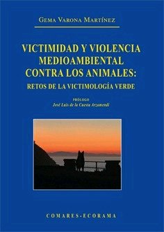 VICTIMIDAD Y VIOLENCIA MEDIOAMBIENTAL CONTRA LOS ANIMALES, de VARONA MARTINEZ,GEMA | portada del libro