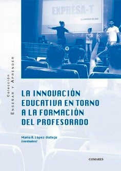 INNOVACION EDUCATIVA EN TORNO A LA FORMACION DEL PROFESORADO, de LOPEZ VALLEJO,MARIA A | portada del libro
