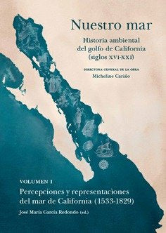 NUESTRO MAR I HISTORIA AMBIENTAL GOLFO CALIFORNIA XVI XXI, de CARIÑO,MICHELINE | portada del libro