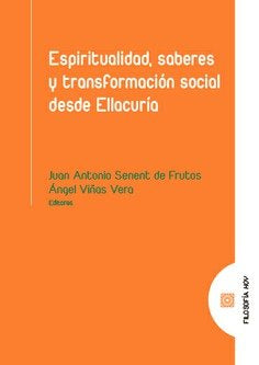 ESPIRITUALIDAD, SABERES Y TRANSFORMACION SOCIAL DESDE ELLACURIA, de SENENT DE FR | portada del libro