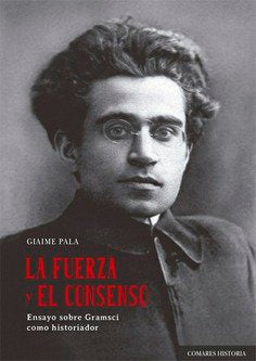 LA FUERZA Y EL CONSENSO, de Giaime Pala | portada del libro