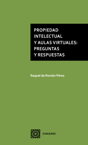 PROPIEDAD INTELECTUAL Y AULAS VIRTUALES: PREGUNTAS Y RESPUESTAS, de DE ROMAN PEREZ, RAQUEL | portada del libro