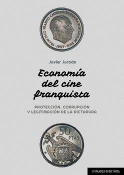 ECONOMIA DEL CINE FRANQUISTA., de JURADO | portada del libro
