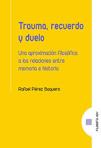 TRAUMA, RECUERDO Y DUELO., de PEREZ BAQUERO, RAFAEL | portada del libro