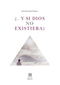 Y SI DIOS NO EXISTIERA, de JESUS FERNANDEZ BEDMAR | portada del libro