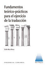FUNDAMENTOS TEORICO PRACTICOS PARA EL EJERCICIO DE LA TRADUCCION, de CELIA RICO | portada del libro