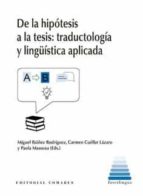 DE LA HIPOTESIS A LA TESIS TRADUCTOLOGIA Y LINGUISTICA APLI, de Miguel Ibáñez Rodríguez | portada del libro