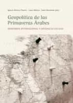GEOPOLITICA DE LAS PRIMAVERAS ARABES, de Ignacio Álvarez-Ossorio | portada del libro