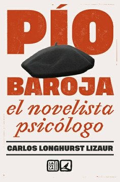 PIO BAROJA EL NOVELISTA PSICOLOGO, de CARLOS LONGHURST LIZAURA | portada del libro