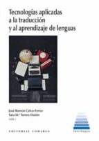 TECNOLOGIAS APLICADAS A LA TRADUCCION Y AL APRENDIZAJE DE LENGUAS, de JOSE RAMON CALVO FERRER | portada del libro