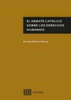 EL DEBATE CATOLICO SOBRE LOS DERECHOS HUMANOS, de ENRIQUE MARCOS PASCUAL | portada del libro