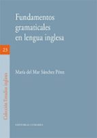 FUNDAMENTOS GRAMATICALES EN LENGUA INGLESA, de MARIA DEL MAR SANCHEZ PEREZ | portada del libro