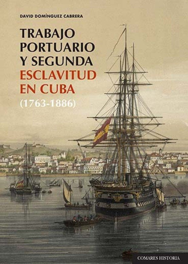 TRABAJO PORTUARIO Y SEGUNDA ESCLAVITUD EN CUBA (1763-1886), de DOMINGUEZ CABRERA | portada del libro