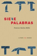 SIETE PALABRAS, de FRANCISCO SANCHEZ BELLON | portada del libro