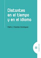 DISTANTES EN EL TIEMPO Y EN EL IDIOMA, de PEDRO JOSE CHAMIZO DOMINGUEZ | portada del libro