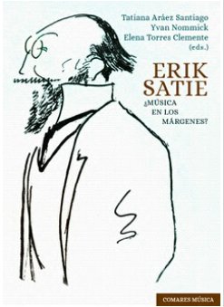ERIK SATIE ¿MUSICA EN LOS MARGENES?, de ARAEZ SANTIAGO, TATIANA | portada del libro