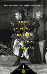 TRAS LA ESTELA DE LOS FEMINISMOS HISTORICOS, de LLONA GONZALEZ, MIREN | portada del libro