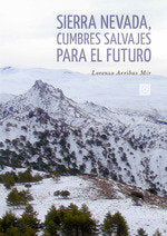 SIERRA NEVADA CUMBRES SALVAJES PARA EL FUTURO, de ARRIBAS MIR,LORENZO | portada del libro