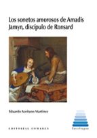 LOS SONETOS AMOROSOS DE AMADIS JAMYN, DISCIPULO DE RONSARD, de EDUARDO ACEITUNO MARTINEZ | portada del libro