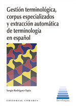 GESTION TERMINOLOGICA, CORPUS ESPECIALIZADOS Y EXTRACCION AU, de RODRIGUEZ-TAPIA, SERGIO | portada del libro