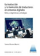 LA TRADUCCION Y LA FORMACION DE TRADUCTORES EN ENTORNOS DIGITALES, de ALVAREZ ALVAREZ, SUSANA | portada del libro