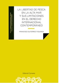 LA LIBERTAD DE PESCA EN LA ALTA MAR Y SUS LIMITACIONES EN EL, de GUTIERREZ FIGUEROA, FRANCISCO | portada del libro