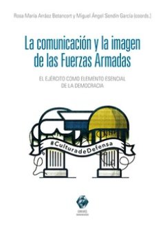 LA COMUNICACION Y LA IMAGEN DE LAS FUERZAS ARMADAS, de ARRAEZ BETANCORT, ROSA MARIA | portada del libro