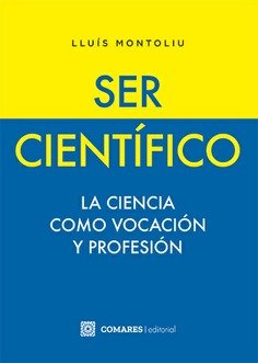 SER CIENTIFICO. LA CIENCIA COMO VOCACION Y PROFESION, de MONTOLIU,LLUIS | portada del libro