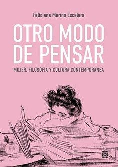 OTRO MODO DE PENSAR MUJER FILOSOFIA Y CULTURA CONTEMPORANEA, de MERINO ESCALERA,FELICIANA | portada del libro