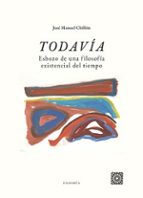 TODAVÍA. ESBOZO DE UNA FILOSOFÍA EXISTENCIAL DEL TIEMPO, de Chillón | portada del libro