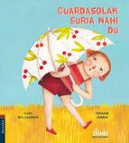 (EUS).GUARDASOLAK EURIA NAHI DU.(ZIRIMIRI BILDUMA), de Patxi Zubizarreta | portada del libro