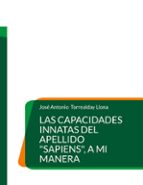 Las capacidades innatas del apellido "Sapiens", a mi manera, de JOSE ANTONIO TORREALDAY LLONA | portada del libro