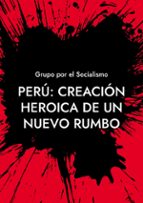 Perú: Creación heroica de un nuevo rumbo, de Varios autores | portada del libro