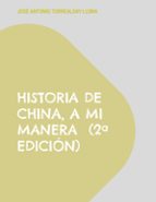 Historia de China, a mi manera  (2ª edición), de JOSE ANTONIO TORREALDAY LLONA | portada del libro