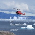 Helicópteros en Groenlandia, de CRISTINA BERNA | portada del libro