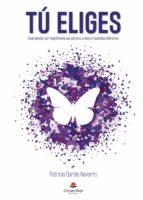 Tú eliges, de PATRICIA GARCIA NAVARRO | portada del libro