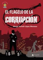 El flagelo de la corrupción, de MARGA YORLETH LOPEZ MENESES | portada del libro