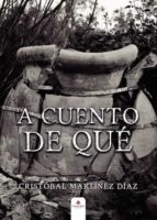 A cuento de qué, de CRISTOBAL MARTINEZ DIAZ | portada del libro