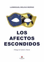 LOS AFECTOS ESCONDIDOS, de LUISMIGUEL MOLINA MERINO | portada del libro