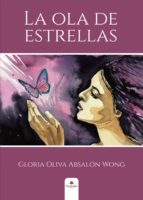 La ola de estrellas, de GLORIA OLIVIA ABSALON WONG | portada del libro