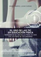 El uso de las TIC en Educación Física, de ANGEL GABRIEL LUCAS CUEVAS | portada del libro