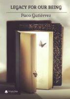 Legacy for our being, de PACO GUTIERREZ | portada del libro