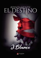 Atentamente: el destino, de J. BLANCO | portada del libro