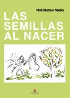 Las semillas al nacer, de NOLI MATEO NIETO | portada del libro