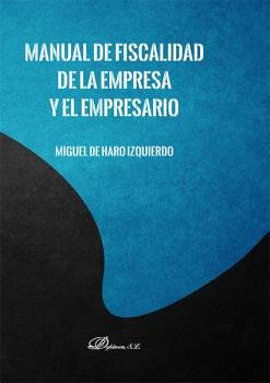 Manual de fiscalidad de la empresa y el empresario, de Haro Izquierdo, Miguel de | portada del libro