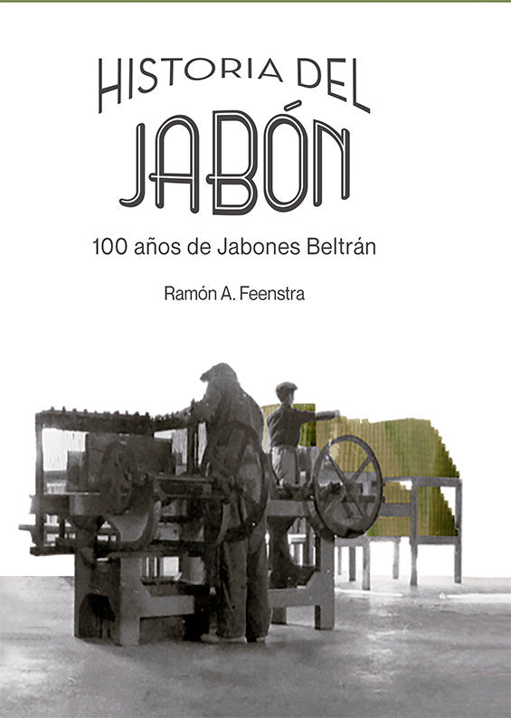 Historia del jabón. 100 años de Jabones Beltrán, de Feenstra, Ramón A. | portada del libro