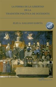 LA FORMA DE LA LIBERTAD EN LA TRADICION POLITICA DE OCCIDENT, de GALLEGO GARCIA, ELIO A. | portada del libro