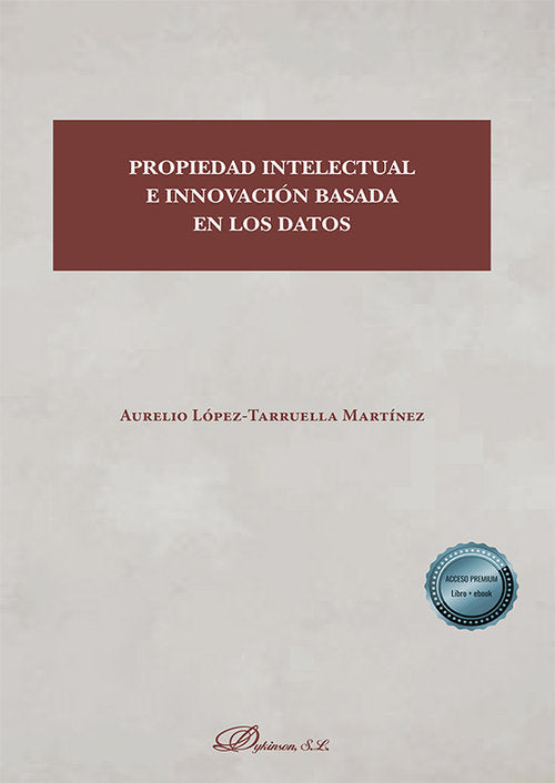 PROPIEDAD INTELECTUAL E INNOVACION BASADA EN LOS DATOS, de LOPEZ-TARRUELLA MARTINEZ, AURELIO | portada del libro