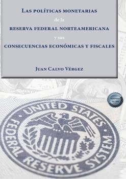 LAS POLITICAS MONETARIAS DE LA RESERVA FEDERAL NORTEAMERICAN, de CALVO VERGEZ, JUAN | portada del libro